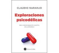 Exploraciones Psicodelicas: Para La Transformacion Colectiva De La Con