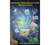 EXPLORADOR Y MENSAJERO DEL FUTURO, contra todo pronóstico