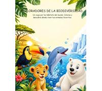 EXPLORADORES DE LA BIODIVERSIDAD.: Un viaje por los hábitats del mundo: Colorea y descubre dónde viven tus animales favoritos.