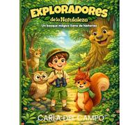 Exploradores de la naturaleza: Un bosque mágico lleno de historias- Una aventura ecológica para descubrir el valor del respeto y la amistad (Pequeños exploradores)