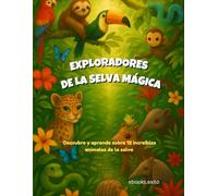 Exploradores de la selva mágica: Descubre y aprende sobre 12 increíbles animales de la selva