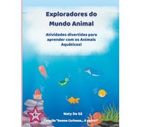 Exploradores do Mundo Animal: Descobre, aprende e diverte-te com os animais que vivem no fundo do mar! (Somos Curiosos... E agora?)