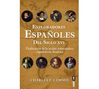 Exploradores españoles del siglo XVI. Vindicación de la acción colonizadora española en América (Crónicas de la historia)