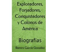 Exploradores, Forjadores, Conquistadores y Colonos de América: Biografías