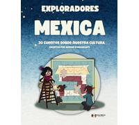 Exploradores Mexica: 20 Cuentos Sobre Nuestra Cultura: 1 (Cuentos Mexica)