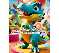 EXPLORADORES MUSICAIS - O MUNDO DOS DINOSSAUROS ROBÔS