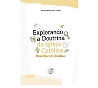 Explorando A Doutrina Da Igreja Católica