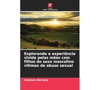 Explorando a experiência vivida pelas mães com filhos do sexo masculino vítimas de abuso sexual