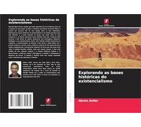 Explorando as bases históricas do existencialismo