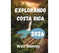 Explorando Costa Rica 2026: Una guía práctica para quienes viajan por primera vez, con itinerarios detallados día a día, gastronomía local, cultura y consejos sobre transporte.