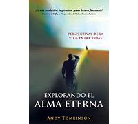 Explorando El Alma Eterna - Perspectivas de La Vida Entre Vidas