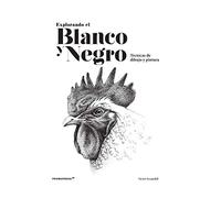 Explorando el blanco y el negro. Técnicas de dibujo y pintura