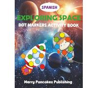 Explorando el Espacio en Español (Exploring Space in Spanish) Space Dot Marker Book for Kids Ages 2-5: Fun Space Dot Art Pages with Astronauts, ... Dot Marker Activity Books for Kids 2-5)