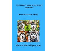 EXPLORANDO EL MUNDO DE LOS HUSKIES SIBERIANOS: Aventuras con Skadi