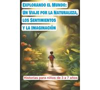Explorando el Mundo: Un Viaje por la Naturaleza, los Sentimientos y la Imaginación: Historias para niños de 3 a 7 años