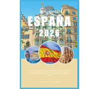 EXPLORANDO ESPAÑA 2026: Tu atlas de viajes inteligente por España; Guía de viajes de España 2026; Descubre Madrid, Barcelona, Málaga y Cataluña