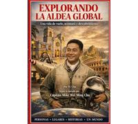 Explorando La Aldea Global: Una Vida de Vuelos, Viajes, y Aventuras