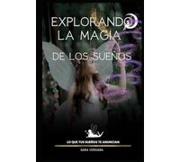 Explorando La Magia de Los Sueños: Lo que revelan tus sueños