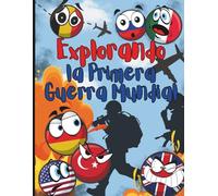 Explorando la Primera Guerra Mundial: Historia ilustrada para niños: mapas, banderas, batallas y curiosidades de 1914-1918.