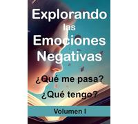 Explorando las Emociones Negativas: ¿Qué me pasa? ¿Qué tengo?