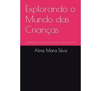 Explorando o Mundo das Crianças: Atividades para o Desenvolvimento Integral na Educação Infantil (Atividades transdisciplinares para educação infantil) (edición portuguesa)