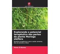 Explorando o potencial terapêutico das partes da planta Moringa oleifera: Benefícios terapêuticos e para a saúde: sementes, óleo de sementes e folhas