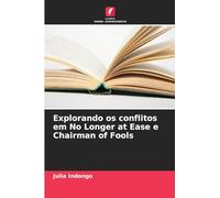 Explorando os conflitos em No Longer at Ease e Chairman of Fools