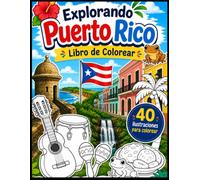 Explorando Puerto Rico: 40 ilustraciones para colorear de lugares, comida, música, animales y tradiciones de Puerto Rico
