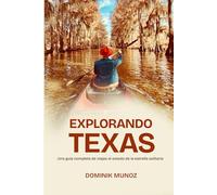 Explorando Texas: Una guía completa de viajes al estado de la estrella solitaria
