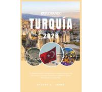 EXPLORANDO TURQUÍA 2026: Tu atlas de bolsillo inteligente de Turquía; guía de viaje de Turquía. Descubre Estambul, Capadocia, Éfeso, Pemukkale y mucho más.