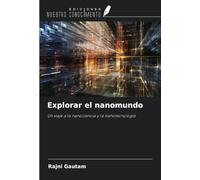 Explorar el nanomundo: Un viaje a la nanociencia y la nanotecnología