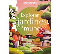 Explorar Jardines del mundo: 180 de los espacios naturales más espectaculares del mundo ¦ Viajes inspiradores ¦ Consejos sobre dónde y cuándo ir ¦ Hermosas fotografías (Viaje y aventura)
