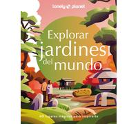 Explorar jardines del mundo. 60 lugares mágicos para inspirarte | Aa. Vv.