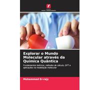 Explorar o Mundo Molecular através da Química Quântica: Fundamentos teóricos, métodos de cálculo, DFT e aplicações na modelação molecular