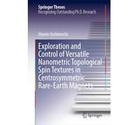 Exploration and Control of Versatile Nanometric Topological Spin Textures in Centrosymmetric Rare-Earth Magnets (Springer Theses)