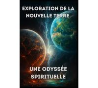 Exploration de la Nouvelle Terre : Une Odyssée Spirituelle (Eveil)