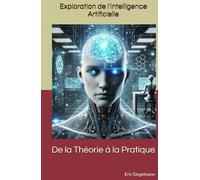 Exploration de l'Intelligence Artificielle: De la Théorie à la Pratique