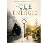 Exploration émotionnelle de La e votre énergie: Épuisement intérieur, guérison émotionnelle et la recherche moderne d’équilibre personnel