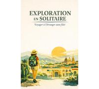 Exploration en solitaire: Voyager à l'étranger sans filet