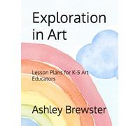 Exploration in Art: A Curriculum for K-5 Art Educators