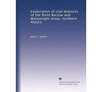 Exploration of coal deposits of the Point Barrow and Wainwright areas, northern Alaska