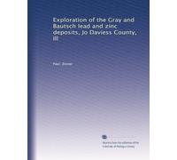 Exploration of the Gray and Bautsch lead and zinc deposits, Jo Daviess County, Ill