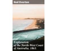 Exploration Of The North-west Coast Of Australia 1863. (ebook)