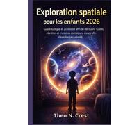 Exploration spatiale pour les enfants 2026: Guide ludique et accessible afin de découvrir fusées, planètes et mystères cosmiques, conçu afin d’éveiller la curiosité.