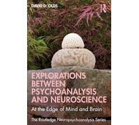 Explorations Between Psychoanalysis and Neuroscience: At the Edge of Mind and Brain (The Routledge Neuropsychoanalysis Series)
