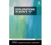 Explorations in Bion's 'O': Everything We Know Nothing About (The Routledge Wilfred R. Bion Studies Book Series)