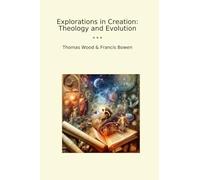 Explorations in Creation: Theology and Evolution (Classic Books)