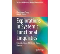 Explorations in Systemic Functional Linguistics: Essays in Honor of Professor Huang Guowen (The M.A.K. Halliday Library Functional Linguistics Series)