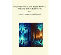 Explorations in the Black Forest: Travels and Adventures (Classic Bundles)