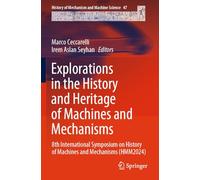 Explorations in the History and Heritage of Machines and Mechanisms: 8th International Symposium on History of Machines and Mechanisms (HMM2024): 47 (History of Mechanism and Machine Science)